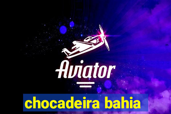 chocadeira bahia