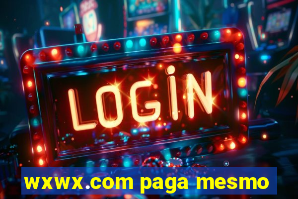 wxwx.com paga mesmo