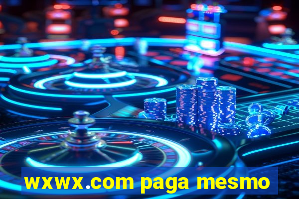 wxwx.com paga mesmo