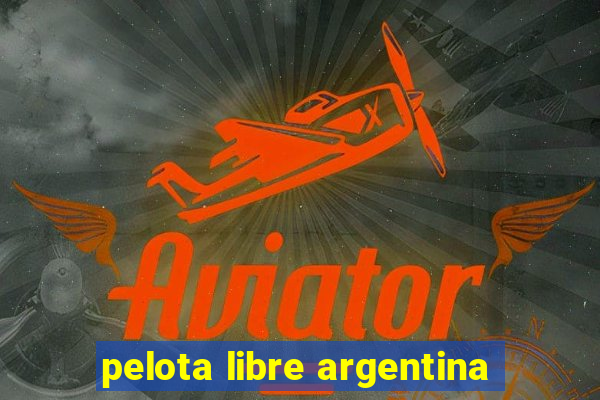 pelota libre argentina