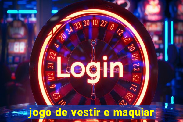 jogo de vestir e maquiar