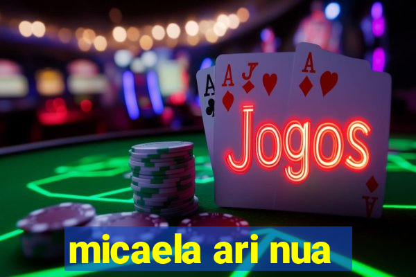 micaela ari nua
