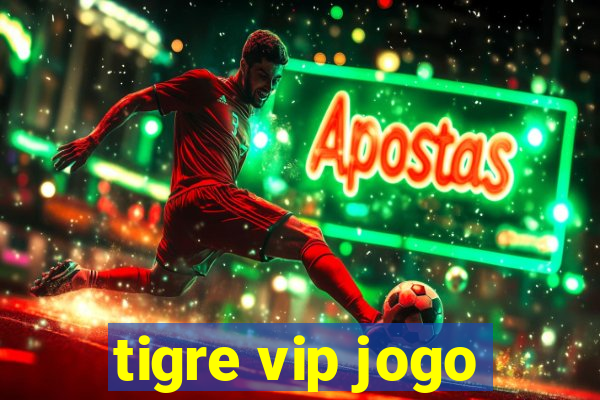 tigre vip jogo