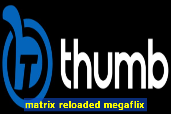 matrix reloaded megaflix