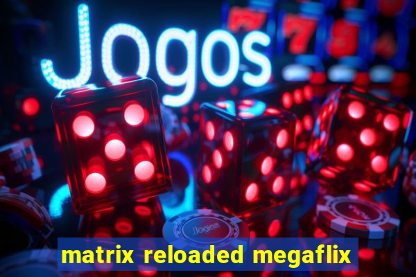 matrix reloaded megaflix