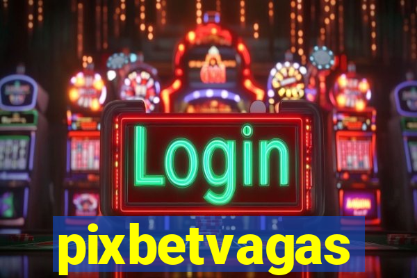 pixbetvagas