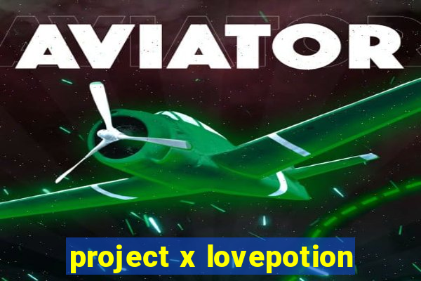 project x lovepotion