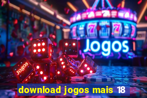 download jogos mais 18