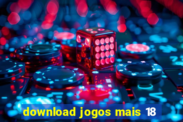 download jogos mais 18