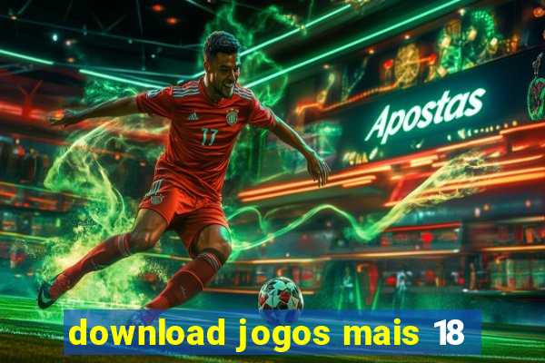 download jogos mais 18