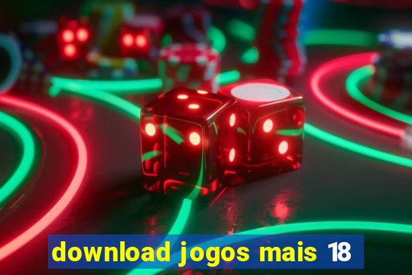 download jogos mais 18