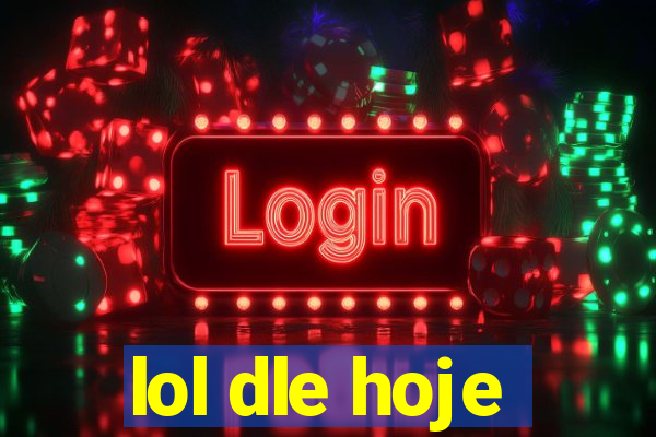 lol dle hoje