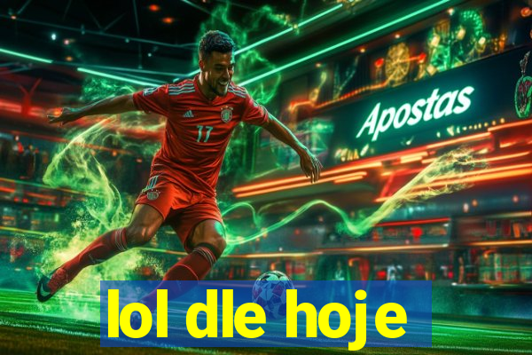 lol dle hoje