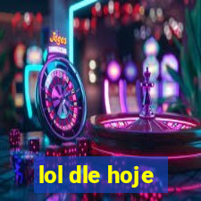 lol dle hoje