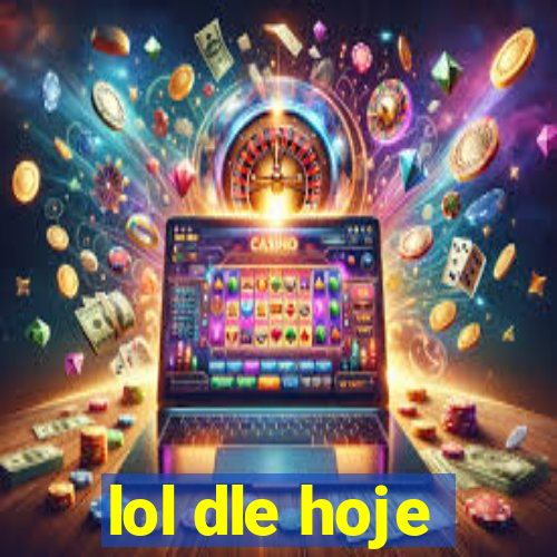 lol dle hoje