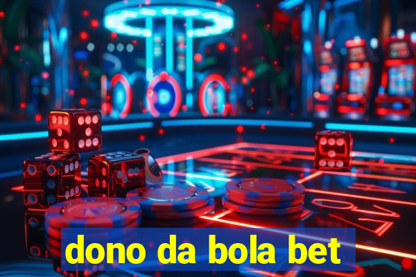 dono da bola bet