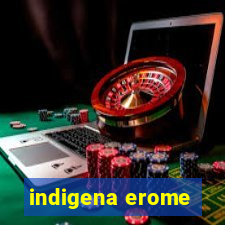 indigena erome