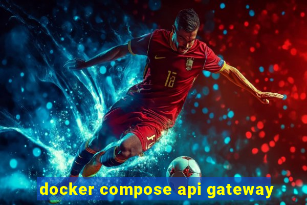docker compose api gateway