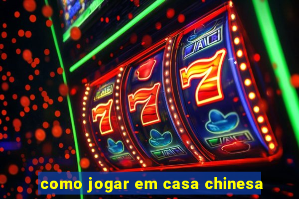 como jogar em casa chinesa