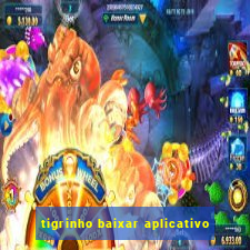 tigrinho baixar aplicativo