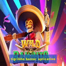 tigrinho baixar aplicativo
