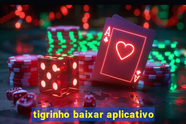 tigrinho baixar aplicativo