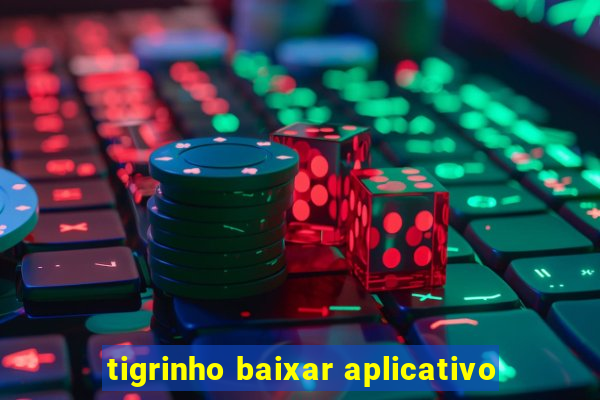 tigrinho baixar aplicativo