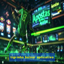 tigrinho baixar aplicativo