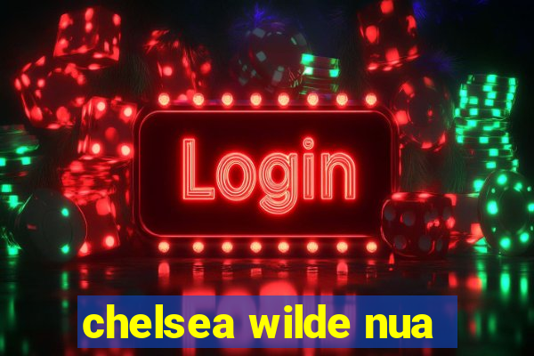 chelsea wilde nua