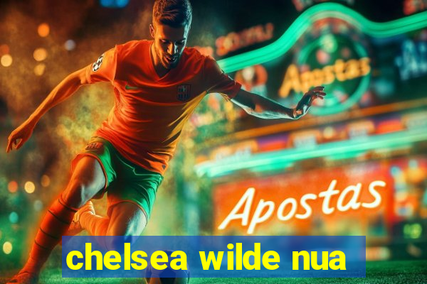 chelsea wilde nua