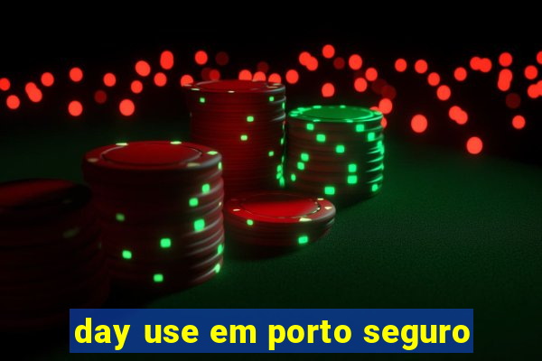 day use em porto seguro