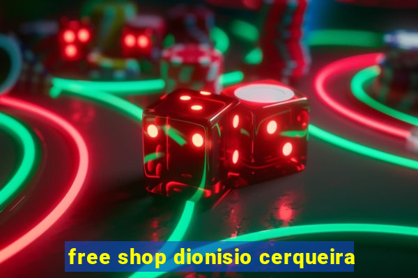 free shop dionisio cerqueira