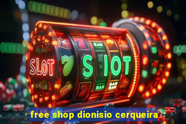 free shop dionisio cerqueira