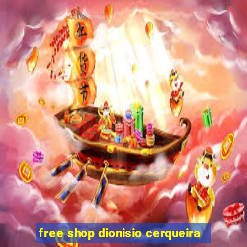 free shop dionisio cerqueira