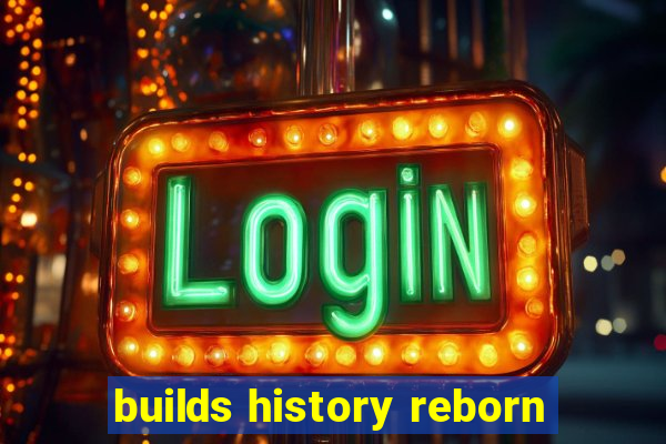 builds history reborn