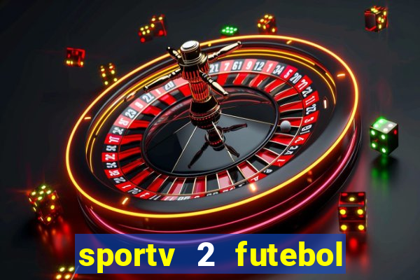 sportv 2 futebol play hd