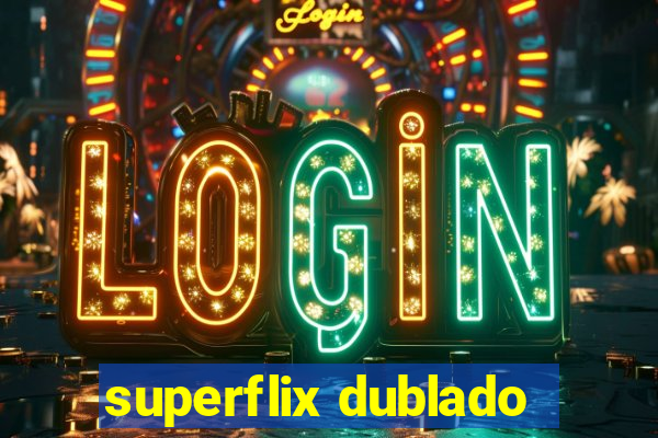 superflix dublado