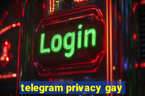 telegram privacy gay