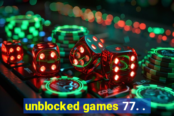 unblocked games 77. .