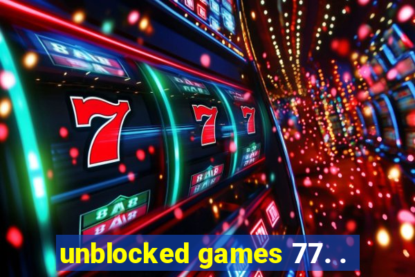 unblocked games 77. .