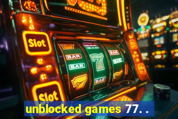 unblocked games 77. .