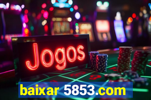 baixar 5853.com