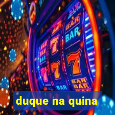 duque na quina