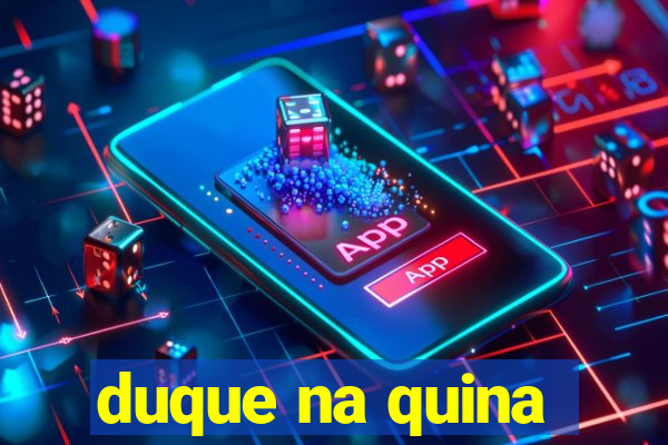duque na quina