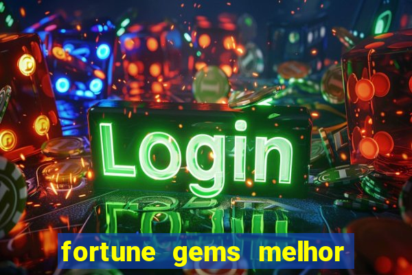 fortune gems melhor horario para jogar