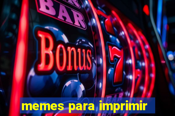 memes para imprimir