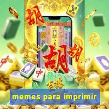 memes para imprimir