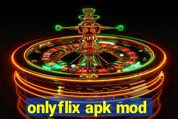 onlyflix apk mod