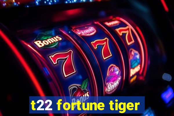 t22 fortune tiger
