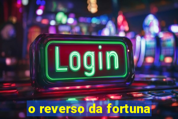 o reverso da fortuna